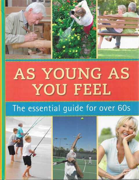 As Young As You Feel The Essential Guide For Over 60s 9971