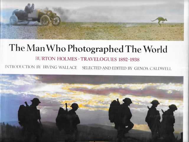 The Man Who Photographed the World Burton Holmes Travelogues 1892 1938