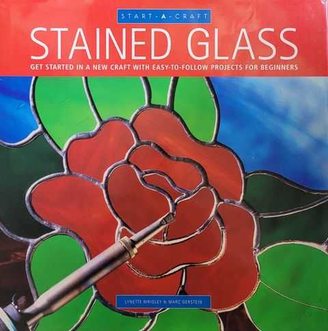 The Complete Stained Glass Course: How To Master Every Major Glass Work ...