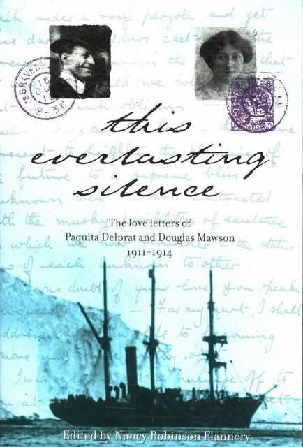 This Everlasting Silence: The Love Letters of Paquita Delprat and Douglas Mawson 1911-1914