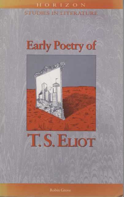 Early Poetry of T.S. Eliot [Horizon Studies in Literature]