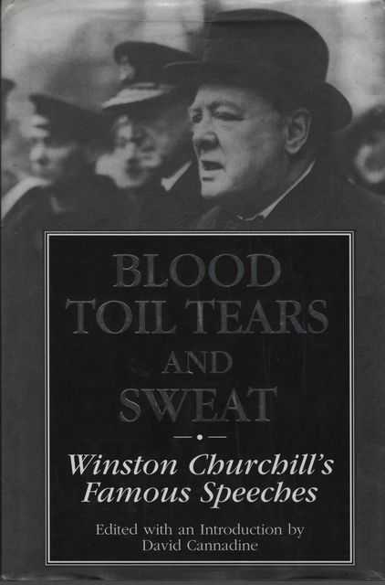 Blood Toil Tears and Sweat: Winston Churchill's Famous Speeches