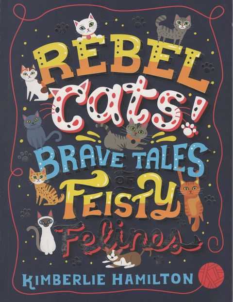 Rebel Cats! Brave Tales of Fiesty Felines