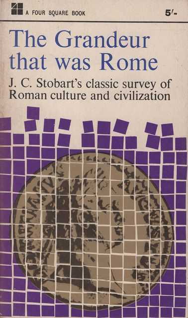 The Grandeur that was Rome: J.C.Stobart's Classic Survey of Roman Culture and Civilization