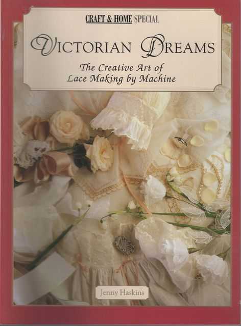 Victorian Dreams: The Creative Art of Lace Making by Machine [Craft & Home Special]