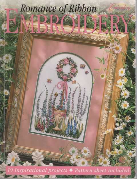 Romance of Ribbon Embroidery - An Embroidery & Cross Stitch Special - 19 Inspirational projects