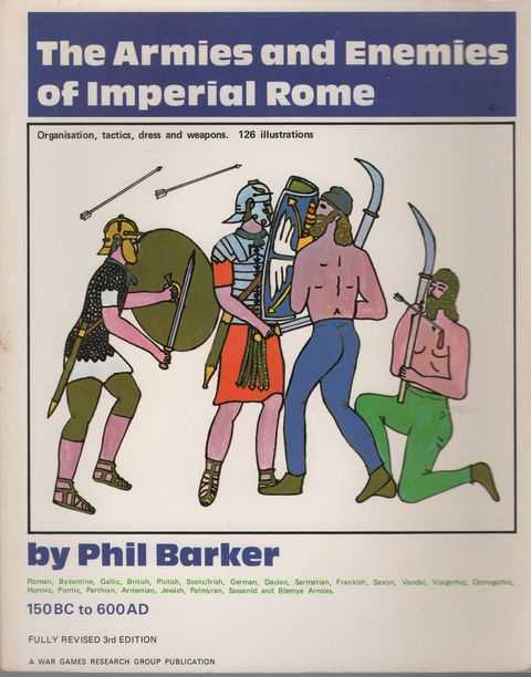 The Armies and Enemies of Imperial Rome 150bc to 600AD: Organisation, Tactics, Dress and Weapons