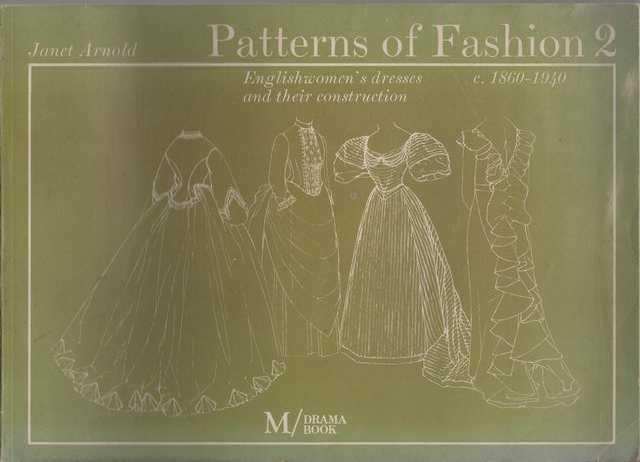 Patterns of Fashion: Englishwomen's Dresses and Their Construction c1860-1940