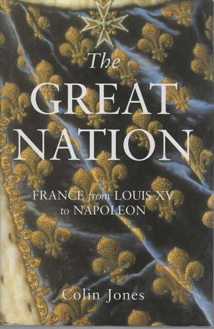 The Great Nation: France from Louis XV to Napoleon