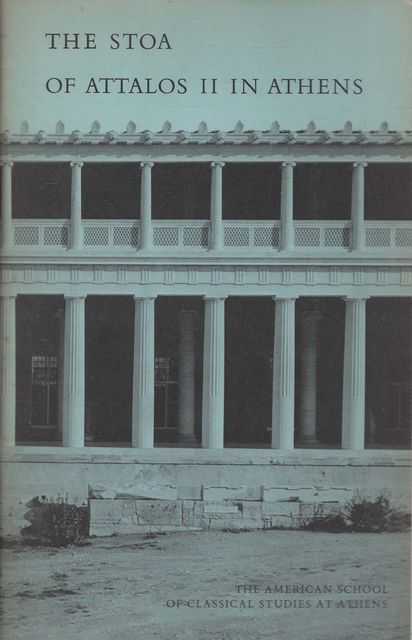 The Stoa of Attalos II in Athens: Excavations of the Athenian Agora Picture Book No 2