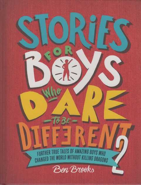 Stories for Boys Who Dare to be Different 2: Further True Tales of Amazing Boys who Changed the World without Killing Dragons