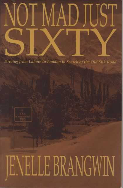 Not Mad Just Sixty: Driving from Lahore to London in Search of the Old Silk Road