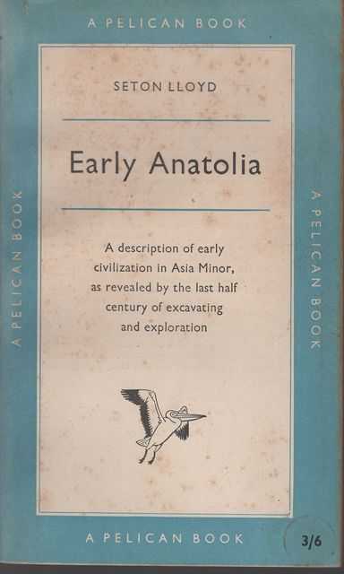 Early Anatolia: The Archaeology of Asia Minor Before the Greeks