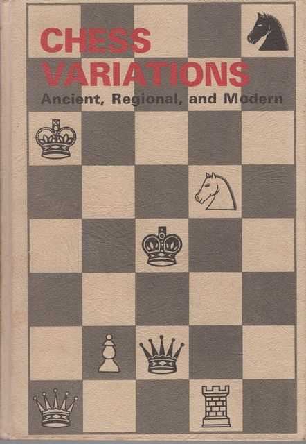 Chess Variations: Ancient, Regional and Modern