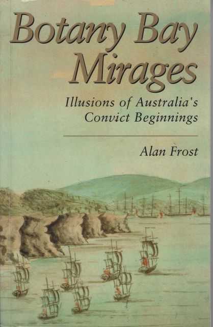 Botany Bay Mirages: Illusions of Australia's Convict Beginnings