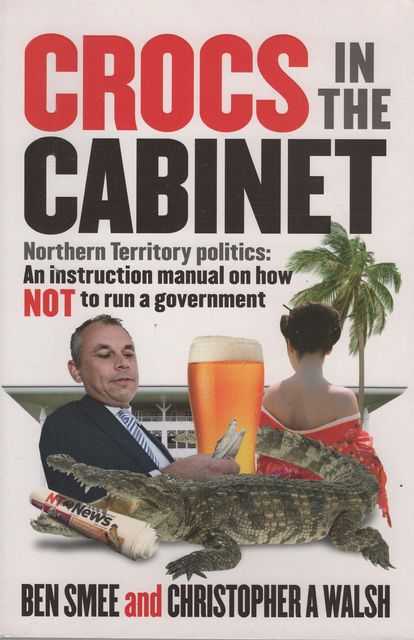 Crocs in the Cabinet: Northern Territory politics an instruction manual on how NOT to run a government