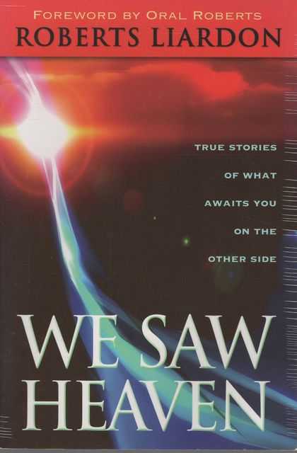 We Saw Heaven: True Stories of What Awaits You on the Other Side