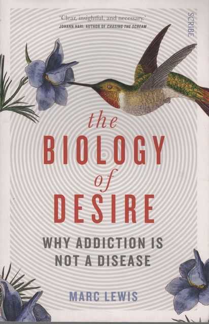 The Biology of Desire: Why Addiction is not a Disease