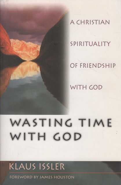 Wasting Time With God: A Christian Spirituality of Friendship With God