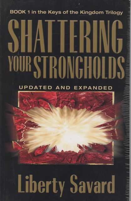 Shattering Your Strongholds [Book 1 in the Keys of the Kingdom Trilogy]