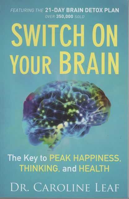 Switch on Your Brain: The Key to Peak Happiness, Thinking and Health