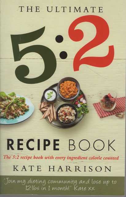 The Ultimate 5:2 Recipe Book : Easy, Calorie Counted Fast Day Meals You'll Love