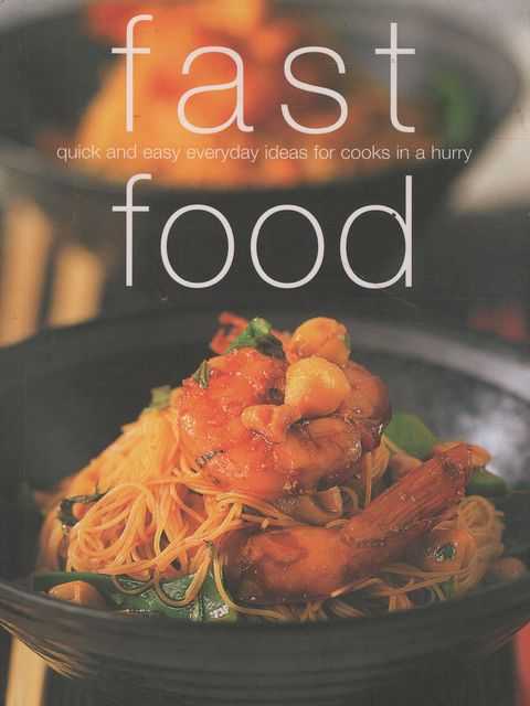 Fast Food: Quick and Easy Everyday Ideas for Cooks in a Hurry