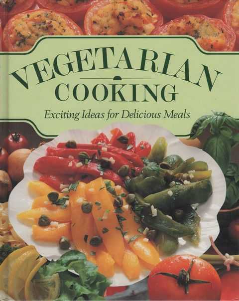 Vegetarian Cooking: Exciting Ideas for Delicious Meals
