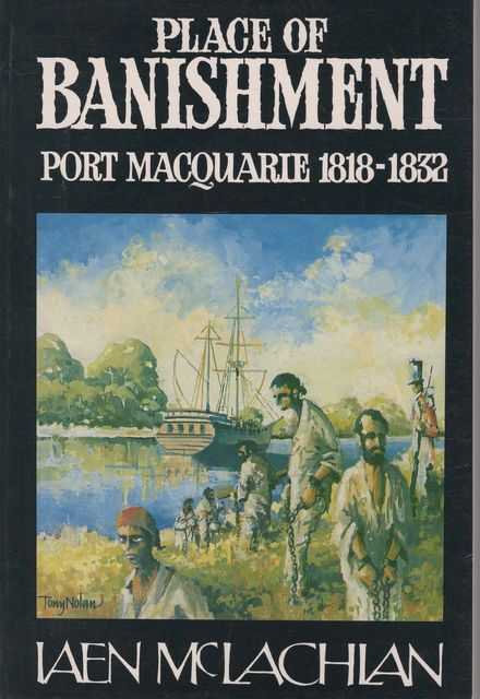 Place of Banishment: Port Macquarie 1818-1832
