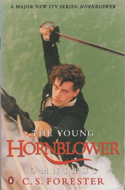 The Young Hornblower Omnibus comprising Mr. Midshipman Hornblower; Lieutenant Hornblower; Hornblower and the Hotspur