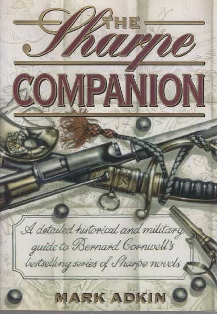 The Sharpe Companion: A detailed historical and military guide to Bernard Cornwells bestselling series of Sharpe novels