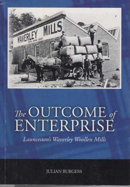 The Outcome of Enterprise: Launceston's Waverley Woollen Mills [Local History Series No. 3]