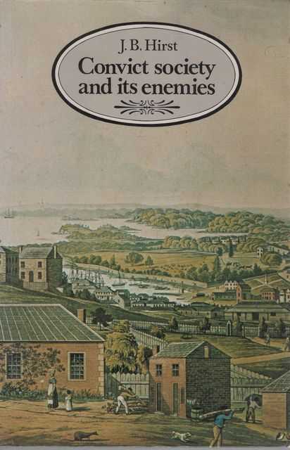 Convict Society and its Enemies: A History of Early New South Wales