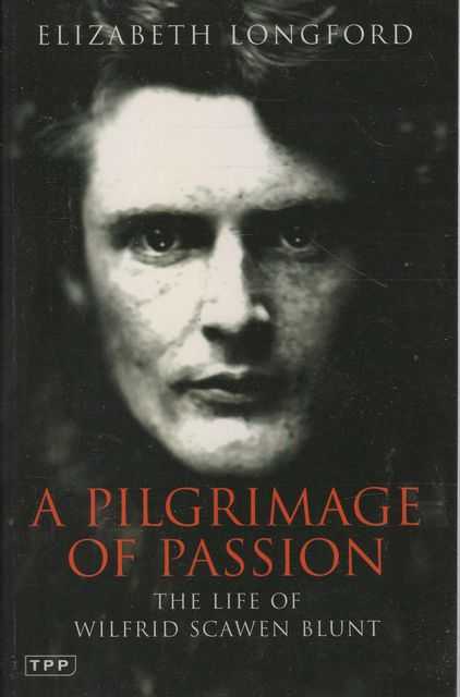 A Pilgrimage of Passion: The Life of Wilfrid Scawen Blunt