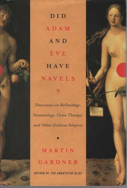 Did Adam and Eve Have Navels Discourses on Reflexology, Numerology, Urine Therapy and other Dubious Subjects