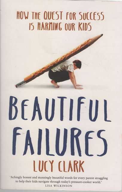Beautiful Failures: How The Quest for Success is Harming Our Kids