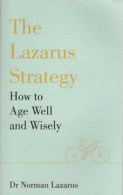 The Lazarus Strategy: How to Age Well and Wisely