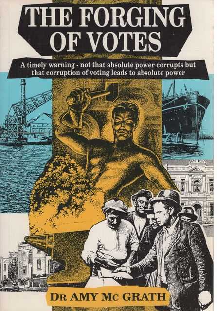 The Forging of Votes : A Timely Warning - Not That Absolute Power Corrupts but That Corruption of Voting Leads to Absolute Power