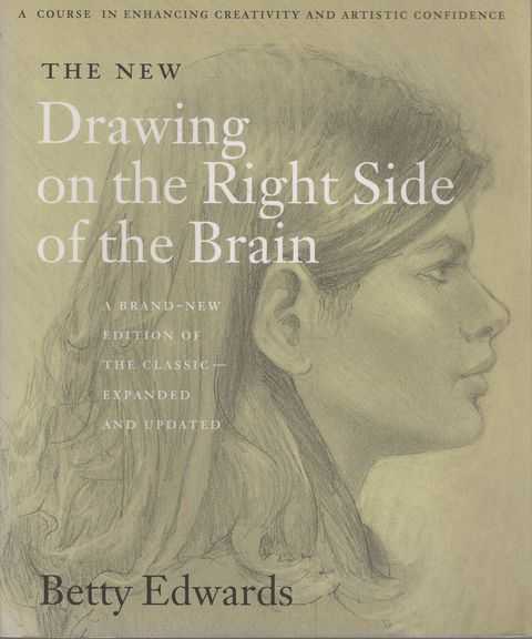 The New Drawing on the Right Side of the Brain: A Course in Enhancing Creativity and Artistic Confridence