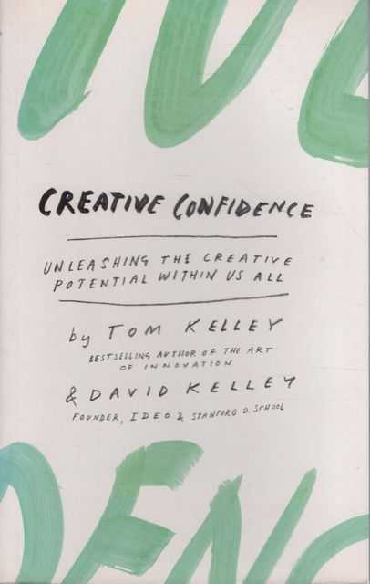 Creative Confidence: Unleashing the Creative Potential Within Us All