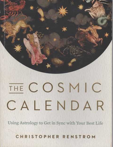The Cosmic Calendar: Using Astrology to Get in Sync With Your Best Life