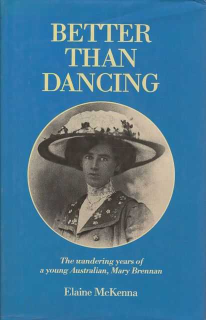 Better than Dancing: The Wandering Years of a Young Australian, Mary Brennan