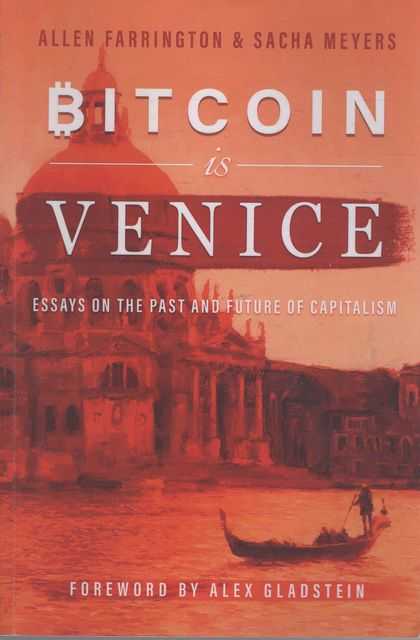 Bitcoin is Venice: Essays on the Past and Future of Capitalism