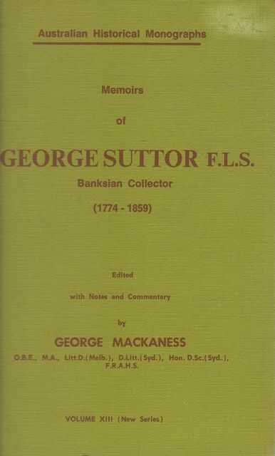 Memoirs of George Suttor F.L.S. Banksian Collector 1774-1859