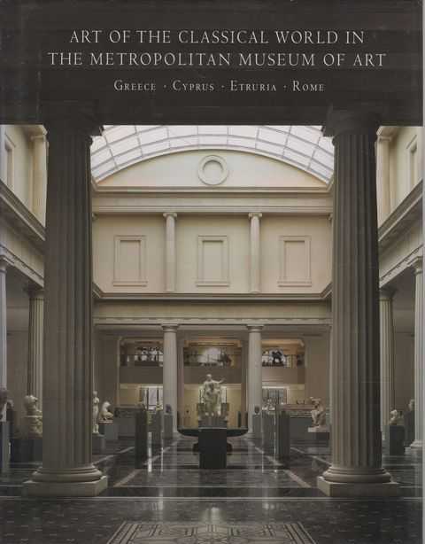 Art of the Classical World in The Metropolitan Museum of Art: Greece, Cyprus, Etruria, Rome