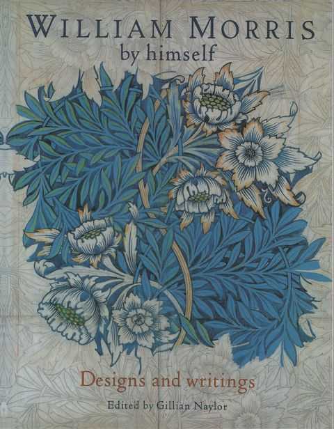 William Morris by Himself - Designs and Writings