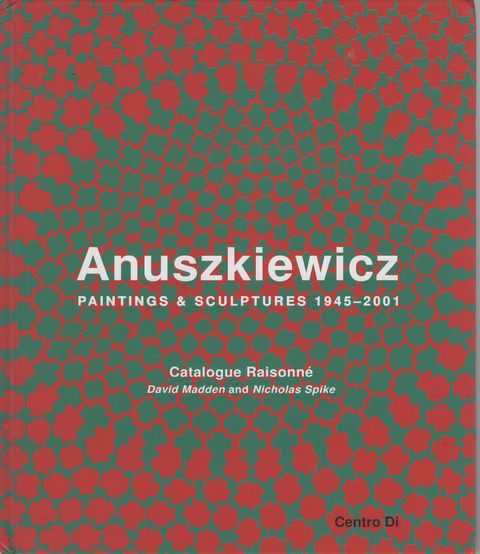 Anuszkiewicz : Paintings & Sculptures 1945-2001