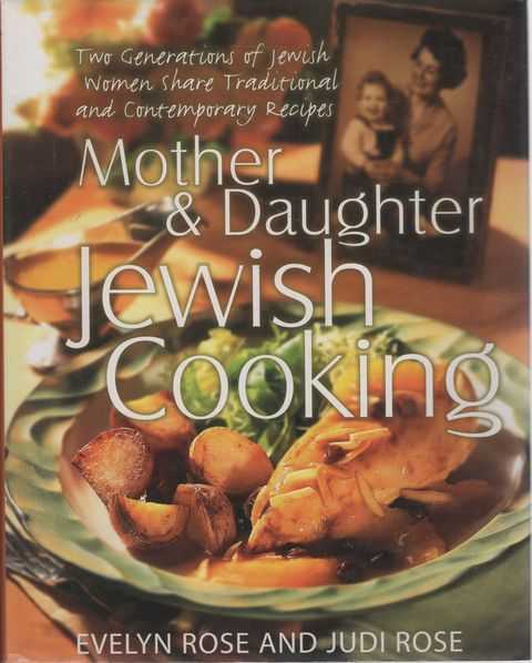 Mother & Daughter Jewish Cooking: Two Generations of Jewish Women Share Traditional and Contemporary Recipes