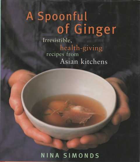 A Spoonful of Ginger: Irresistible, Health-Giving Recipes from Asian Kitchens