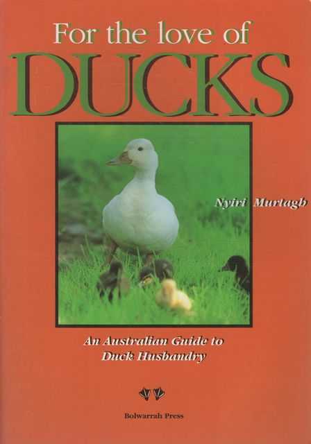 For The Love of Ducks: An Australian Guide to Duck Husbandry